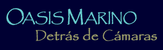 [Oasis Marino - Detrás de Cámaras]